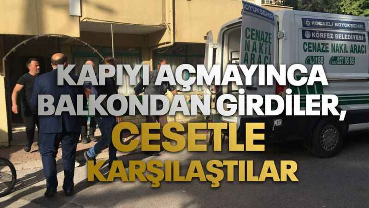 Kapıyı açmayınca balkondan girdiler, cesetle karşılaştılar